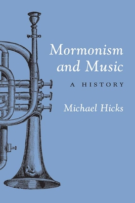 Mormonism and Music: A History - Hicks, Michael