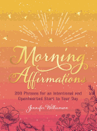 Morning Affirmations: 200 Phrases for an Intentional and Openhearted Start to Your Day