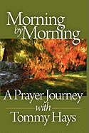 Morning by Morning: A Prayer Journey with Tommy Hays