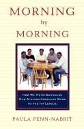 Morning by Morning: How We Home-Schooled Our African-American Sons to the Ivy League - Penn-Nabrit, Paula