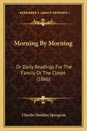 Morning by Morning: Or Daily Readings for the Family or the Closet (1866)
