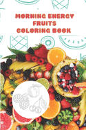 Morning energy fruits: coloring book for kids and adults ( girls and boys )