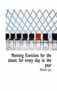 Morning Exercises for the Closet: For Every Day in the Year
