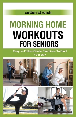 Morning Home Workouts for Seniors: Easy-to-Follow Gentle Exercises To Start Your Day - Streich, Cullen