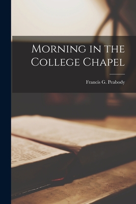 Morning in the College Chapel - Peabody, Francis G