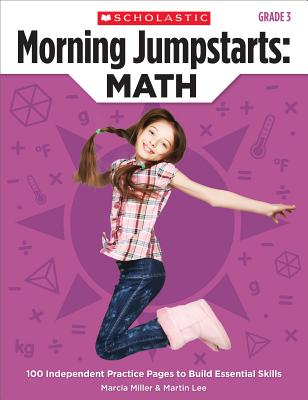 Morning Jumpstarts: Math: Grade 3: 100 Independent Practice Pages to Build Essential Skills - Miller, Marcia, and Lee, Martin, Dr.
