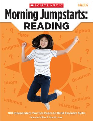 Morning Jumpstarts: Reading: Grade 6: 100 Independent Practice Pages to Build Essential Skills - Miller, Marcia, and Lee, Martin, Dr.