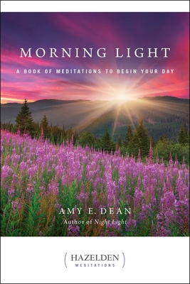 Morning Light: A Book of Meditations to Begin Your Day - Dean, Amy E