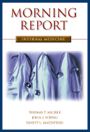 Morning Report: Internal Medicine - Archer, Thomas P, M.D., and Mazzaferri, Ernest L, M.D., and Massaferri, Ernest L, M.D.