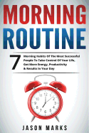 Morning Routine: 7 Morning Habits of the Most Successful People to Take Control of Your Life, Get More Energy, Productivity & Results in Your Day
