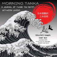 Morning Tanka: A journal of thank you notes between lovers, California poems in the style of traditional Japanese form poetry In English and Japanese