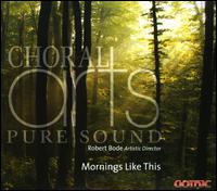Mornings Like This - Lee Thompson (piano); Melissa Loehnig (piano); Choral Arts Northwest (choir, chorus); Robert Bode (conductor)