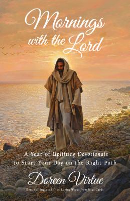Mornings with the Lord: A Year of Uplifting Devotionals to Start Your Day on the Right Path - Virtue, Doreen