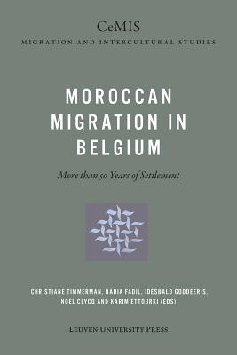 Moroccan Migration in Belgium: More than 50 Years of Settlement - Timmerman, Christiane (Editor), and Fadil, Nadia (Editor), and Goddeeris, Idesbald (Editor)