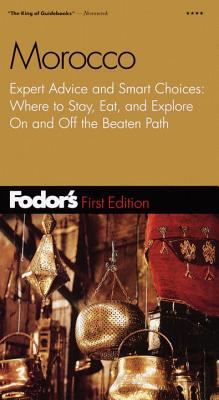 Morocco: Expert Advice and Smart Choices - Where to Stay, Eat and Explore on and Off the Beaten Track - Fodor, Eugene (Editor), and etc. (Editor)