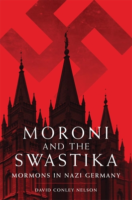 Moroni and the Swastika: Mormons in Nazi Germany - Nelson, David C