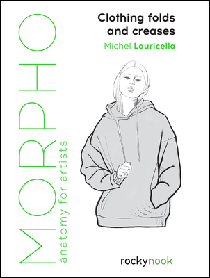 Morpho: Clothing Folds and Creases: Anatomy for Artists - Lauricella, Michel