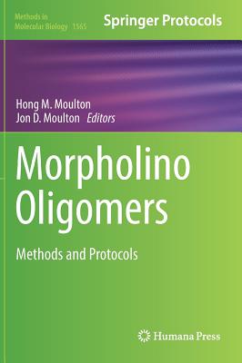 Morpholino Oligomers: Methods and Protocols - Moulton, Hong M (Editor), and Moulton, Jon D (Editor)