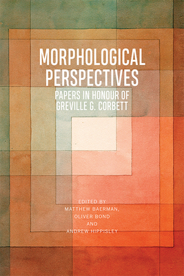 Morphological Perspectives: Papers in Honour of Greville G. Corbett - Baerman, Matthew (Editor), and Bond, Oliver (Editor), and Hippisley, Andrew (Editor)