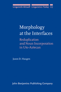 Morphology at the Interfaces: Reduplication and Noun Incorporation in Uto-Aztecan