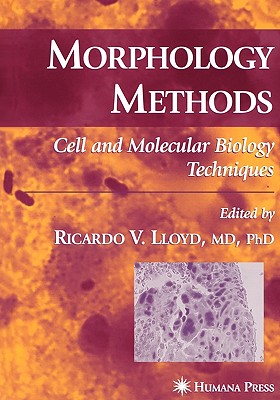 Morphology Methods: Cell and Molecular Biology Techniques - Lloyd, Ricardo V. (Editor)