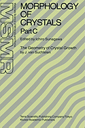 Morphology of Crystals: Part A: Fundamentals Part B: Fine Particles, Minerals and Snow Part C: The Geometry of Crystal Growth by Jaap Van Suchtelen