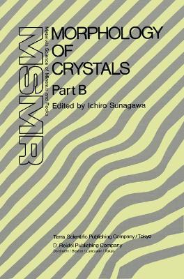 Morphology of Crystals: Part A: Fundamentals Part B: Fine Particles, Minerals and Snow Part C: The Geometry of Crystal Growth by Jaap Van Suchtelen - Sunagawa, Ichiro (Editor)