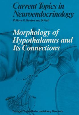 Morphology of Hypothalamus and Its Connections - Ganten, Detlef (Editor), and Arai, Y (Contributions by), and Pfaff, Donald (Editor)