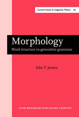 Morphology: Word structure in generative grammar - Jensen, John T.