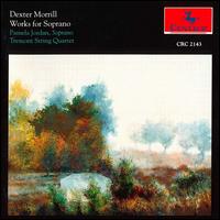 Morrill: Works for Soprano - Pamela Jordan (soprano); Tremont String Quartet