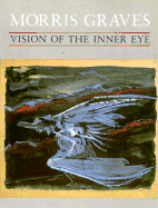 Morris Graves, Vision of the Inner Eye - Kass, Ray, and Phillips, Laughlin (Designer), and Wolff, Theodore F (Designer)