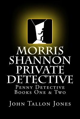 Morris Shannon Private Detective: Penny Detective Books One & Two - Tallon Jones, John