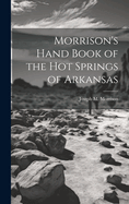 Morrison's Hand Book of the Hot Springs of Arkansas
