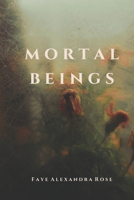 Mortal Beings - Shove, Adam (Editor), and Poetry Publishing, Dark Thirty (Editor), and Rose, Faye Alexandra