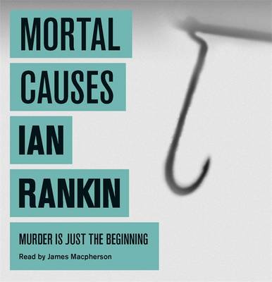 Mortal Causes - Rankin, Ian, and Macpherson, James (Read by)