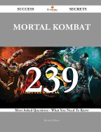 Mortal Kombat 239 Success Secrets - 239 Most Asked Questions on Mortal Kombat - What You Need to Know