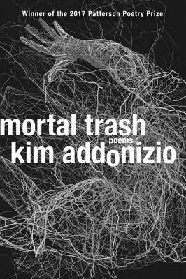 Mortal Trash: Poems - Addonizio, Kim
