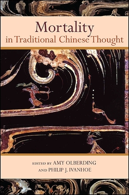Mortality in Traditional Chinese Thought - Olberding, Amy (Editor), and Ivanhoe, Philip J (Editor)