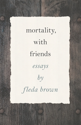 Mortality, with Friends - Brown, Fleda