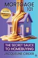 Mortgage 101: The Secret Sauce to Homebuying, Financing & Beyond