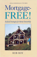 Mortgage-Free!: Radical Strategies for Home Ownership