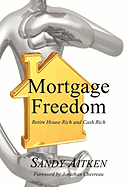 Mortgage Freedom: Retire House Rich and Cash Rich
