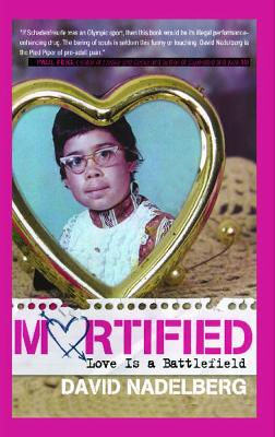 Mortified: Love Is a Battlefield - Nadelberg, David