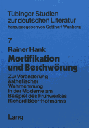 Mortifikation Und Beschwoerung: Zur Veraenderung Aesthetischer Wahrnehmung in Der Moderne Am Beispiel Des Fruehwerkes Richard Beer-Hofmanns- Mit Einem Anhang: Erstveroeffentlichung Von Richard Beer-Hofmann, Pierrot Hypnotiseur? (1892)