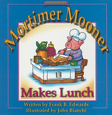 Mortimer Mooner Makes Lunch - Edwards, Frank B