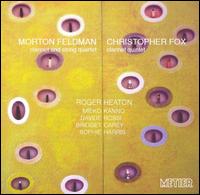 Morton Feldman: Clarinet and String Quartet; Christopher Fox: Clarinet Quintet - Bridget Carey (viola); Davide Rossi (violin); Mieko Kanno (violin); Roger Heaton (clarinet); Sophie Harris (cello)