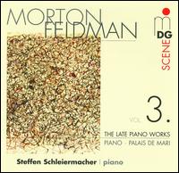 Morton Feldman: The Late Piano Works, Vol. 3 - Steffen Schleiermacher (piano)