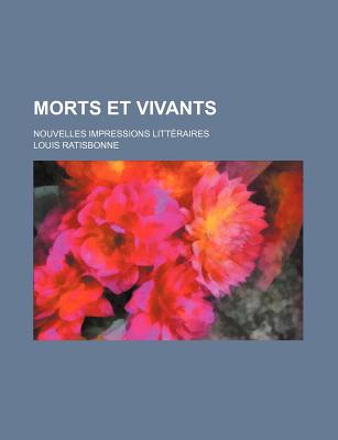 Morts et vivants; Nouvelles impressions litteraires - Ratisbonne, Louis