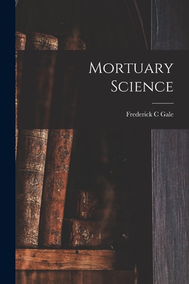 Mortuary Science - Gale, Frederick C