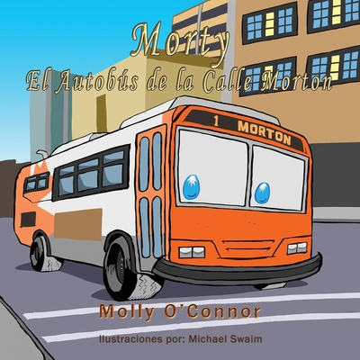 Morty El autobs de la calle Morton - O'Connor, Molly, and Swaim, Michael (Illustrator), and Raley, Harold (Translated by)